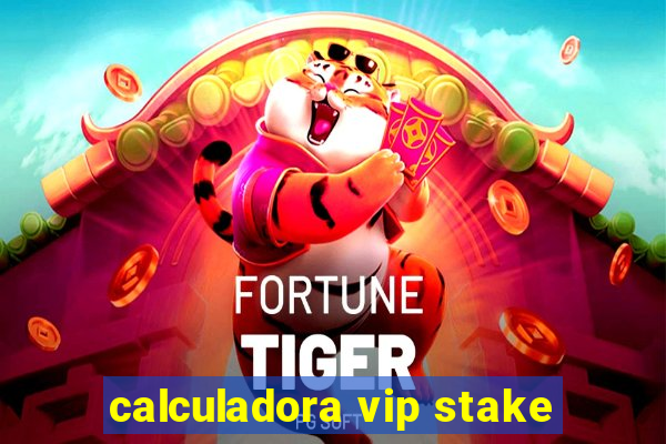 calculadora vip stake